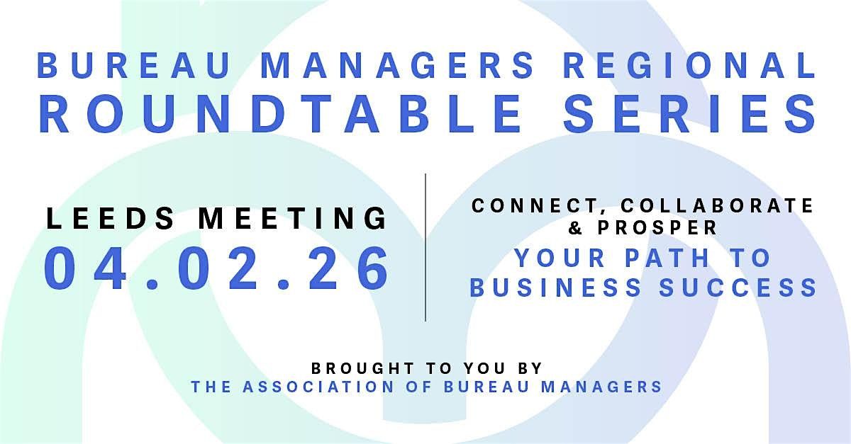 Bureau Managers Regional Roundtable Series - LEEDS