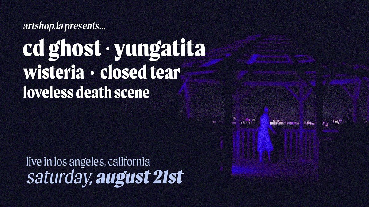 CD Ghost, Yungatita, Wisteria, Closed Tear, Loveless Death Scene