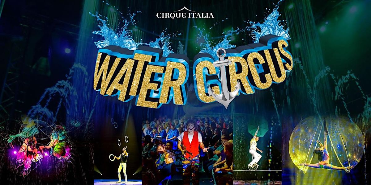 Cirque Italia Water Circus - Champaign, IL - Saturday Aug 20 at 7:30pm