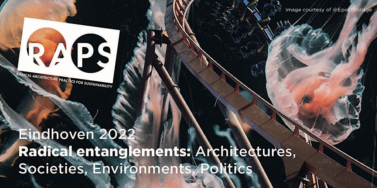 RAPS Eindhoven 2022 Conference: Radical Entanglements | Online ...