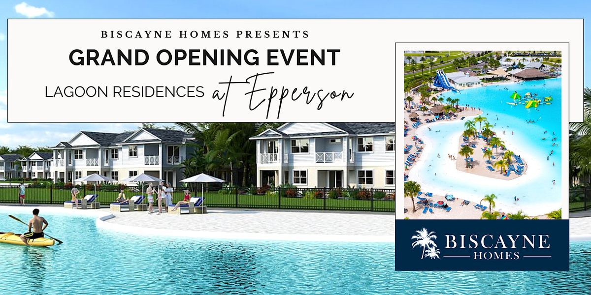 Grand Opening Event Lagoon Residences at Epperson Biscayne Homes