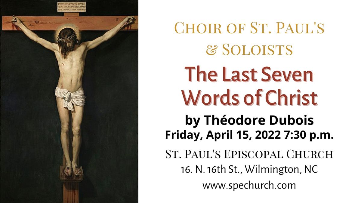 Good Friday Concert: The Seven Last Words of Christ by Théodore Dubois Good Friday Concert: The Seven Last Words of Christ by Théodore Dubois