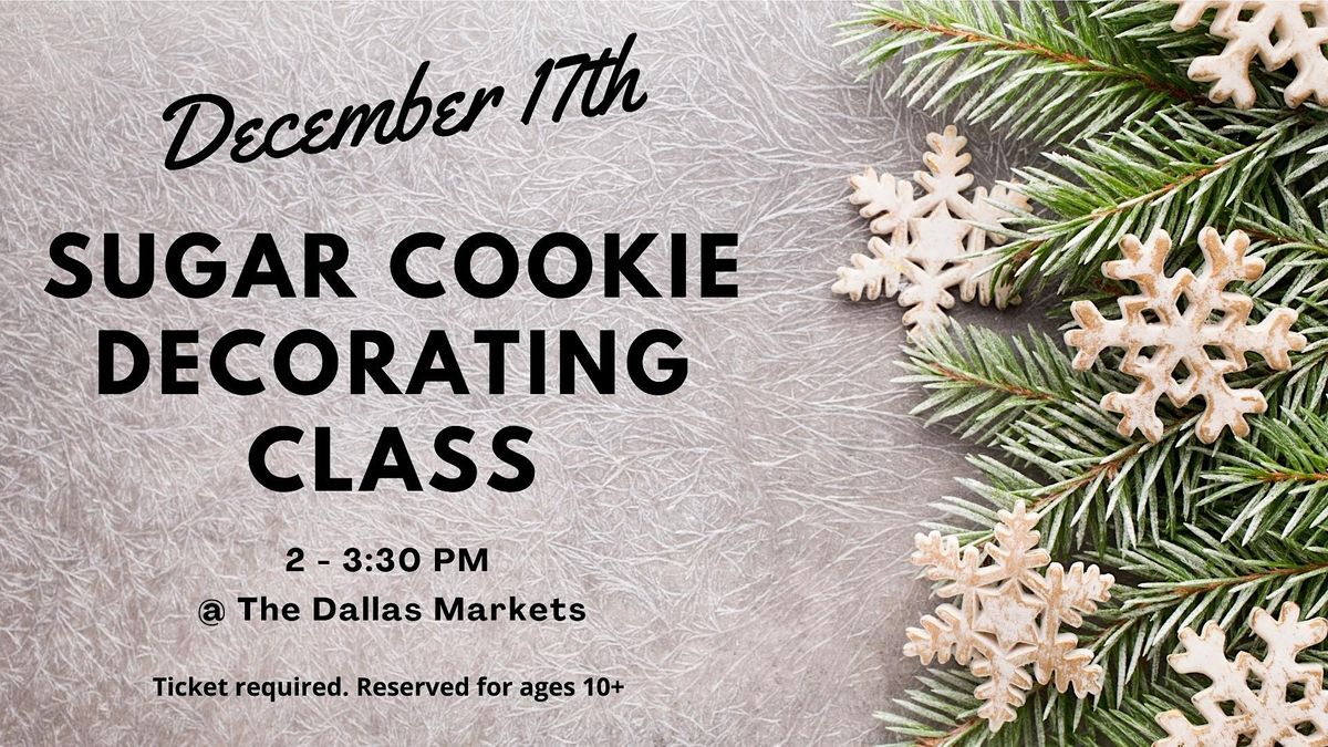 Sugar Cookie Decorating Class Beginner Level The Dallas Markets December 17 2022