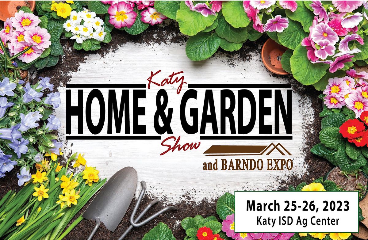 2023 Katy Home & Garden Show and Barndo Expo Katy ISD Ag Center