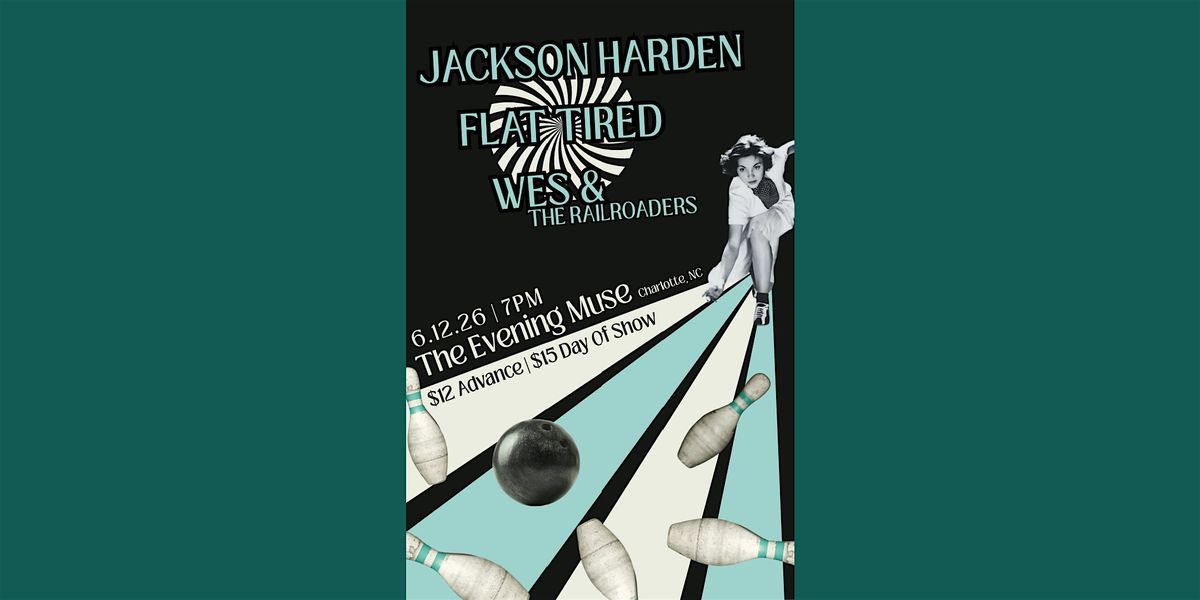 Jackson Harden Band with Flat Tired and Wes & The Railroaders