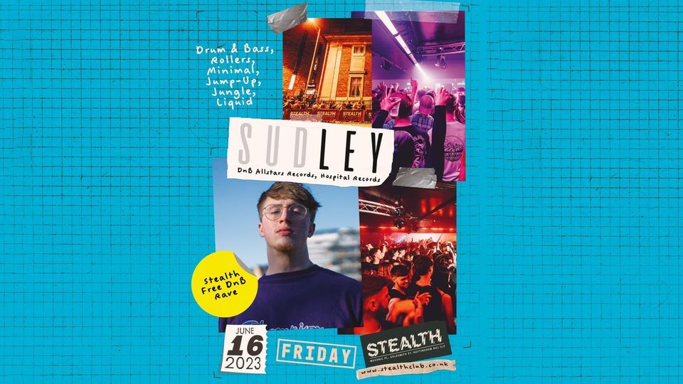 SUDLEY at Stealth FREE DnB Rave (Nottingham). at Stealth, Nottingham on ...