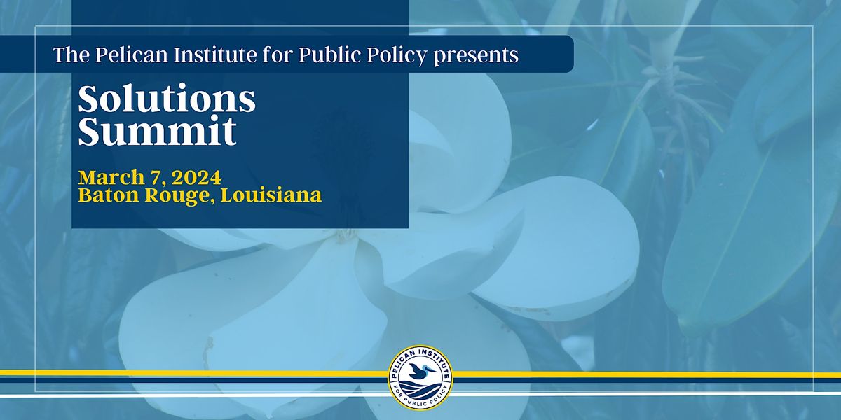 Pelican Institute For Public Policy Presents Solutions Summit 2024   F17fa55f4d95c675f8796e166be3b522256b7a14569fbb52dc6432c02a52949c Rimg W1200 H600 Gmir 