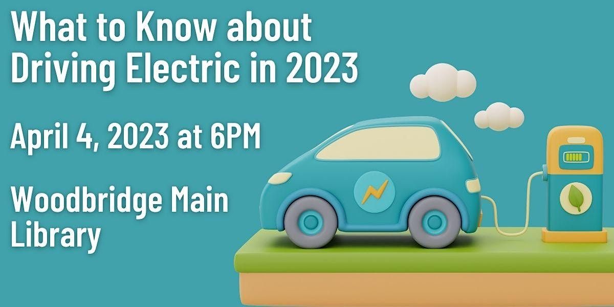 What to Know about Driving Electric in 2023 Woodbridge Main Library