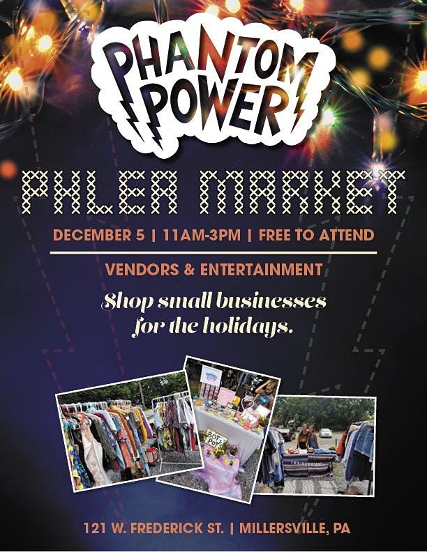Phantom Power Phlea Market Holiday Edition Phantom Power, Millersville, PA December 5, 2021