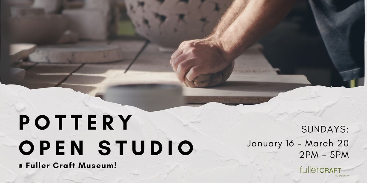 Pottery Open Studio Fuller Craft Museum, Brockton, MA January 16 to