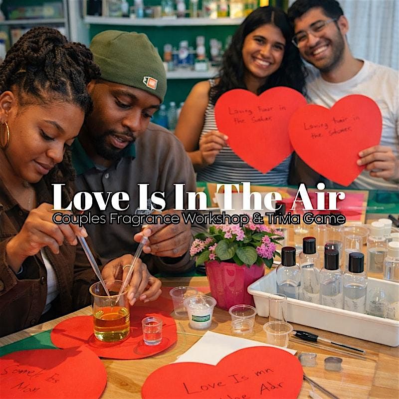 LOVE IS IN THE AIR! Couples Fragrance Making Workshop + Trivia Game