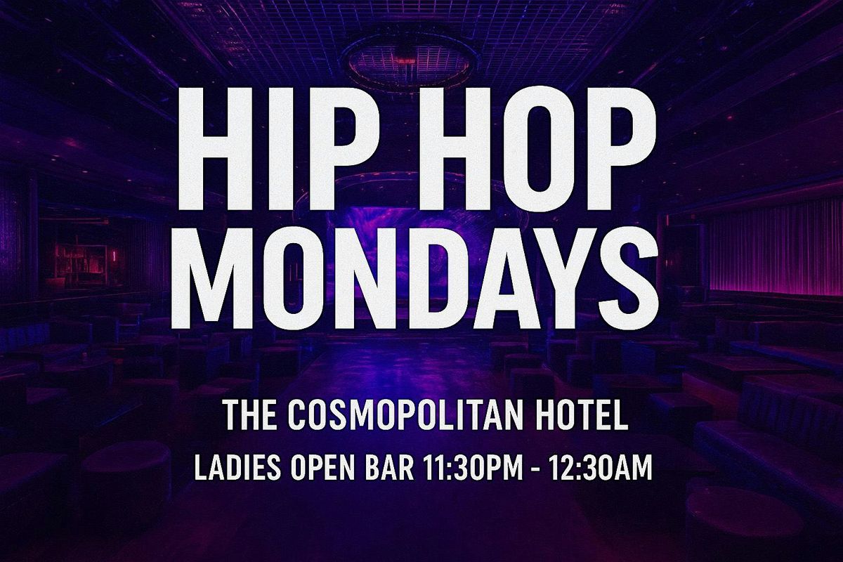 HIP HOP MONDAYS AT THE COSMOPOLITAN (LADIES OPEN BAR)