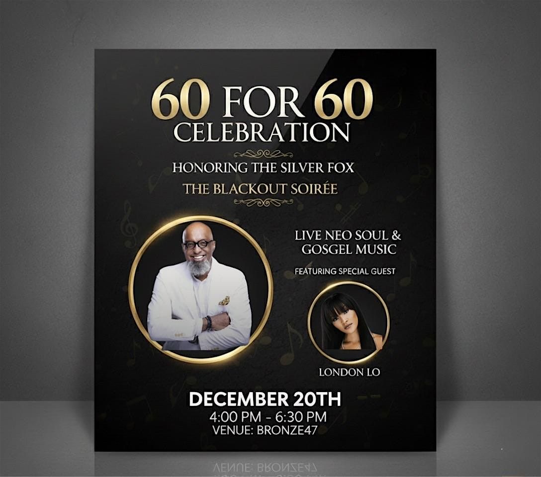60 for 60: A Neo Soul Gospel Celebration "A Silver Fox Blackout Soiree"