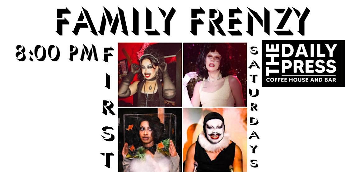 FAMILY FRENZY - First Saturday Drag show at Daily Press