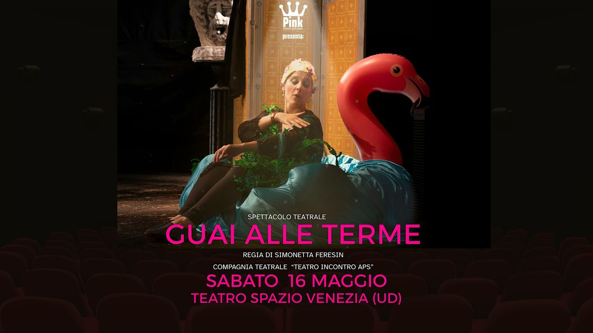 "Guai alle terme" Spettacolo Teatrale a Udine