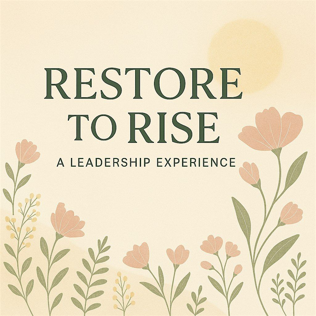 Restore To Rise: A Leadership Experience for Those That Pour Into Others