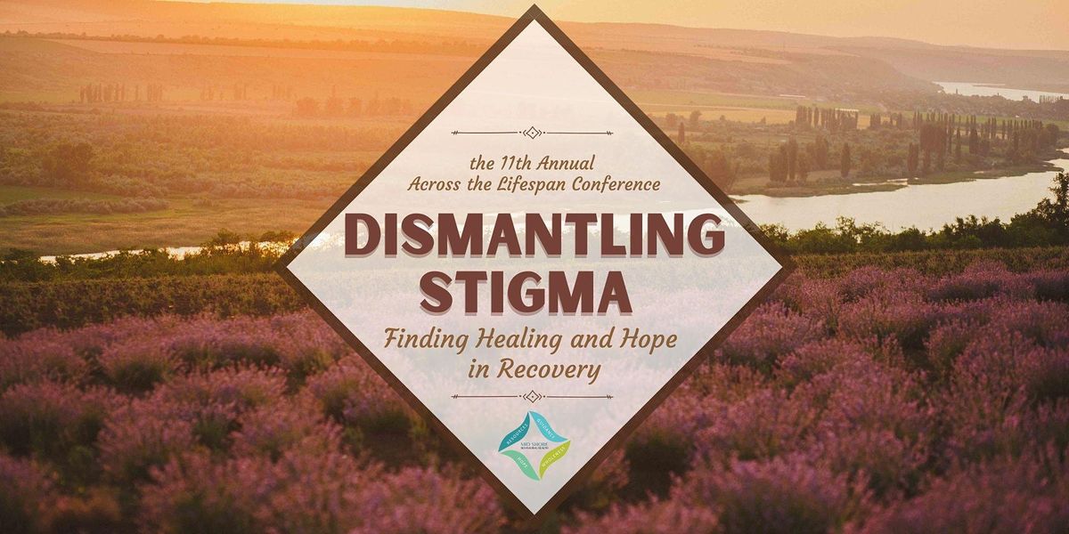 11th Annual Across the Lifespan Conference: Dismantling Stigma in Recovery