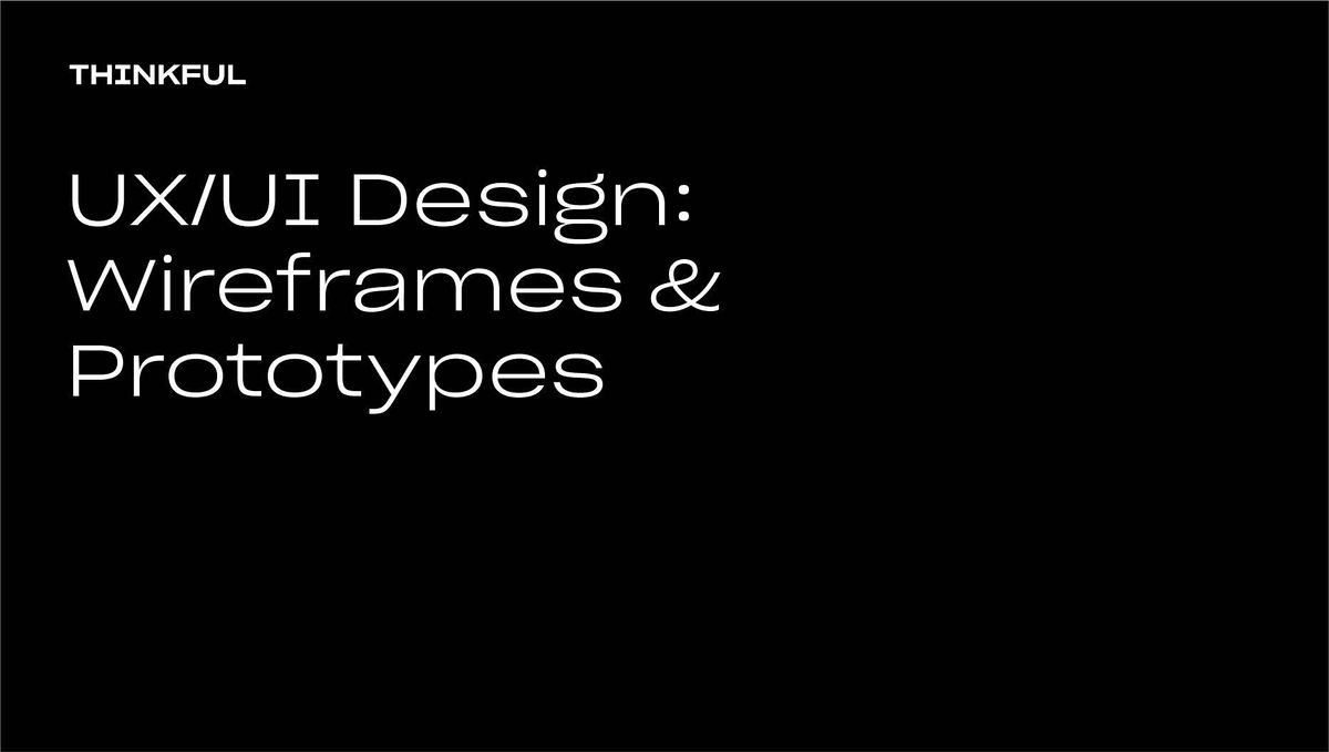 Thinkful Webinar || UX\/UI Design: Wireframes and Prototypes
