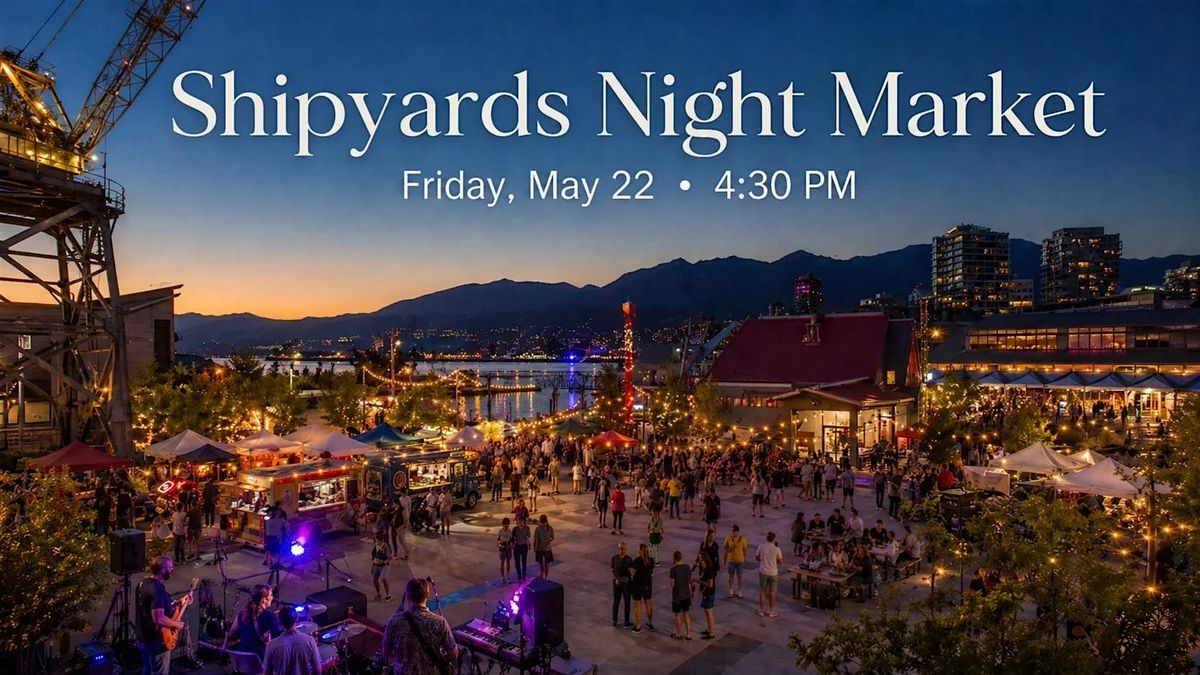 Shipyards Night Market - food trucks, music & a Fun summer Friday!