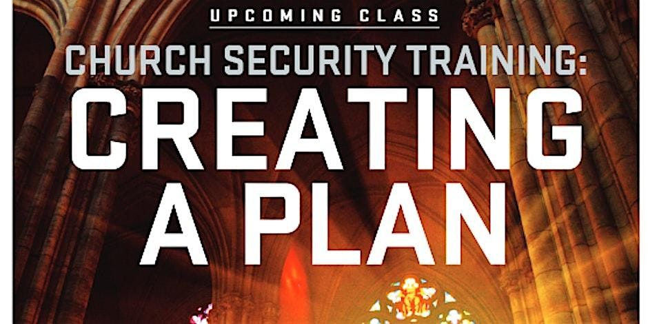 Church Safety: Protecting Your Congregation Tuesday 6:00 P.M. to 8:00 P.M.