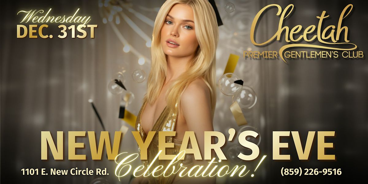 NYE Party @ Cheetah of Lexington ! Wednesday, December 31st!