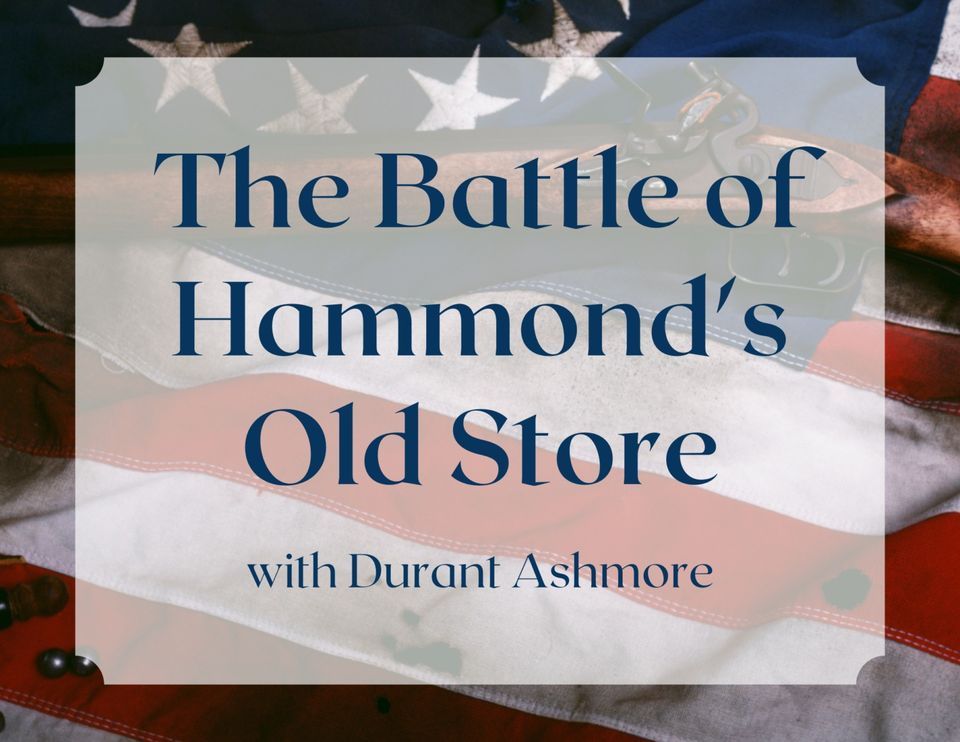 The Battle of Hammond's Old Store with Durant Ashmore