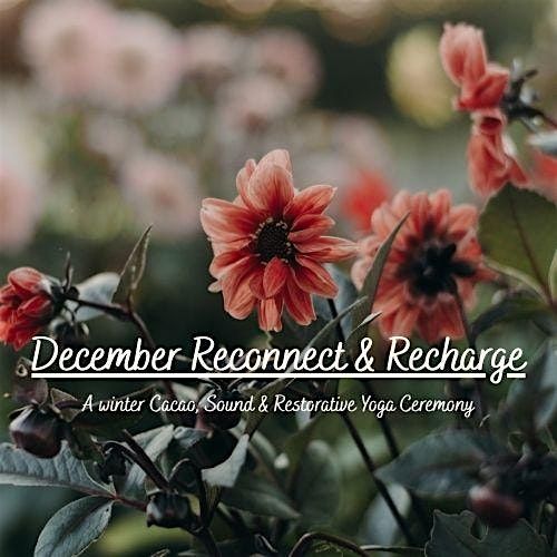 Reconnect & Recharge: A winter cacao, sound & restorative Yoga ceremony