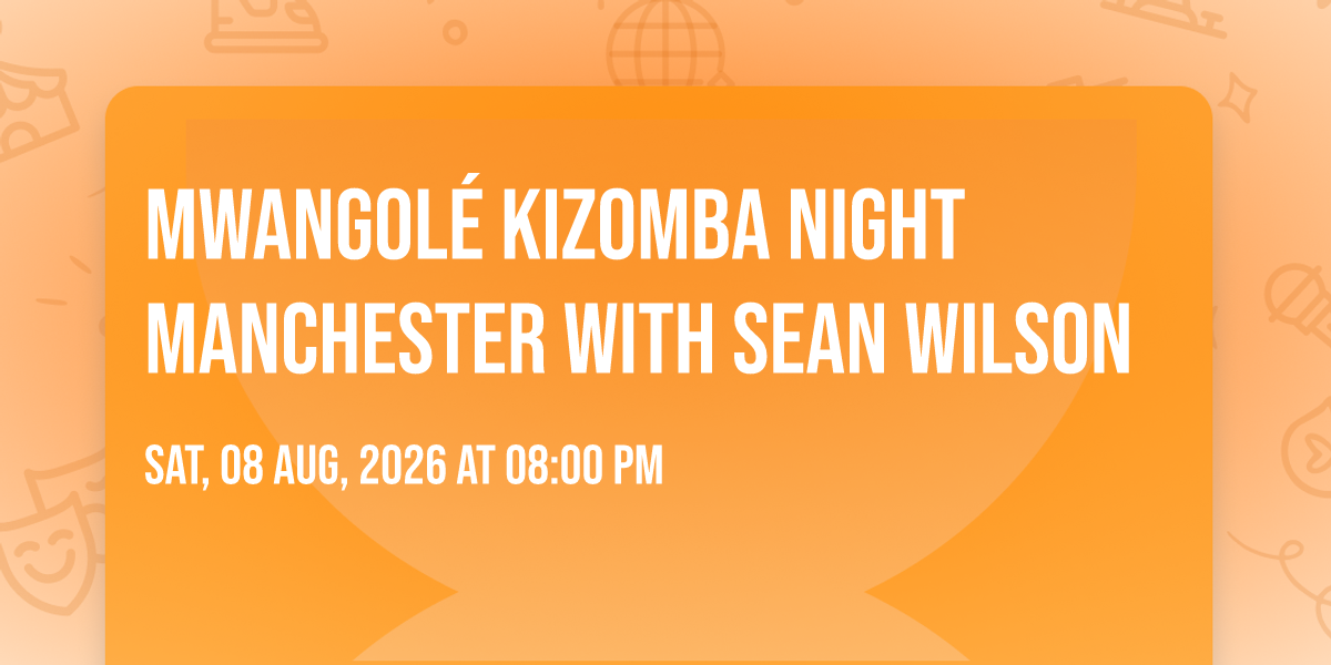 Mwangol\u00e9 Kizomba Night Manchester with Sean Wilson