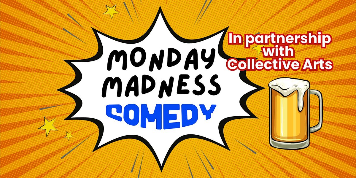 Monday Madness Comedy - with Collective Arts!