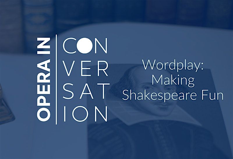 Opera in Conversation | Wordplay: Making Shakespeare Fun