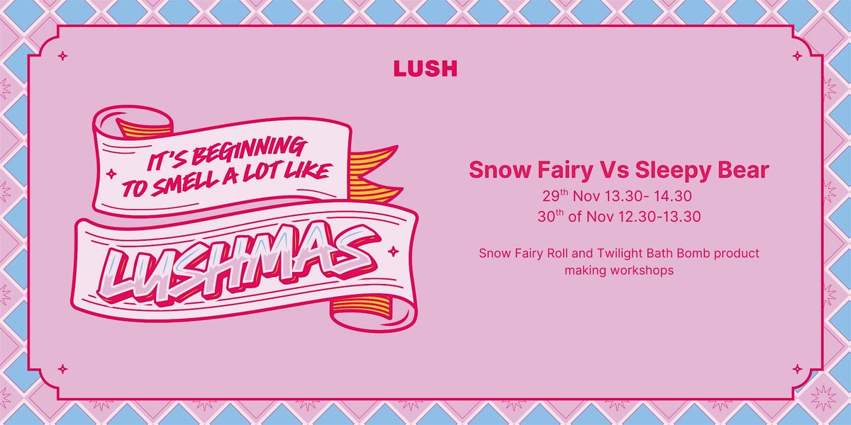 Lush Dundee Snow Fairy Vs Sleepy Bear workshops