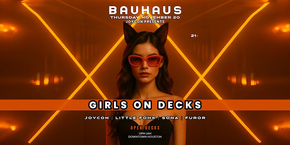 GIRLS ON DECKS + OPEN DECKS @ Bauhaus Houston