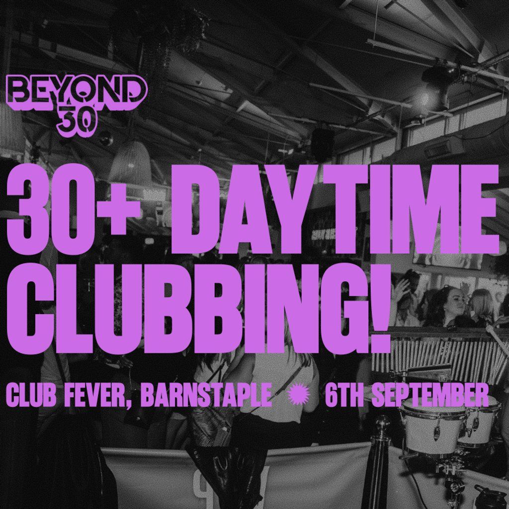 OVER 30s DAYTIME CLUBBING BARNSTAPLE