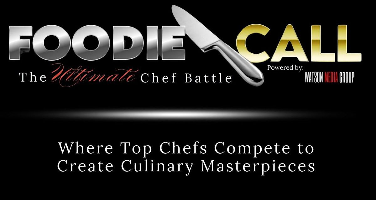 FOODIE CALL  - The Ultimate Chef Battle Championship