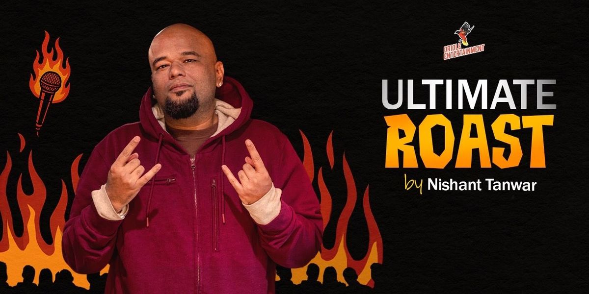 Ultimate Roast by Nishant Tanwar