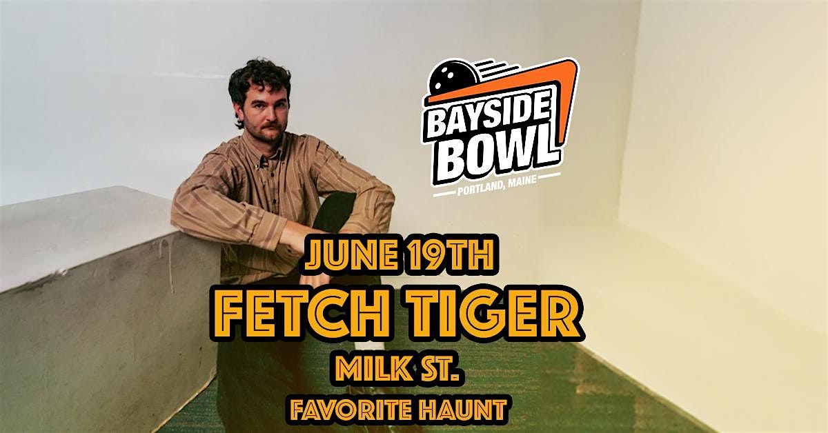 Fetch Tiger w\/s\/gs Milk St. & Favorite Haunt live at Bayside Bowl
