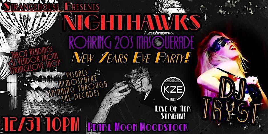 NIGHTHAWKS - NEW YEARS EVE ROARING 20'S MASQUERADE PARTY w\/ DJ TRYST