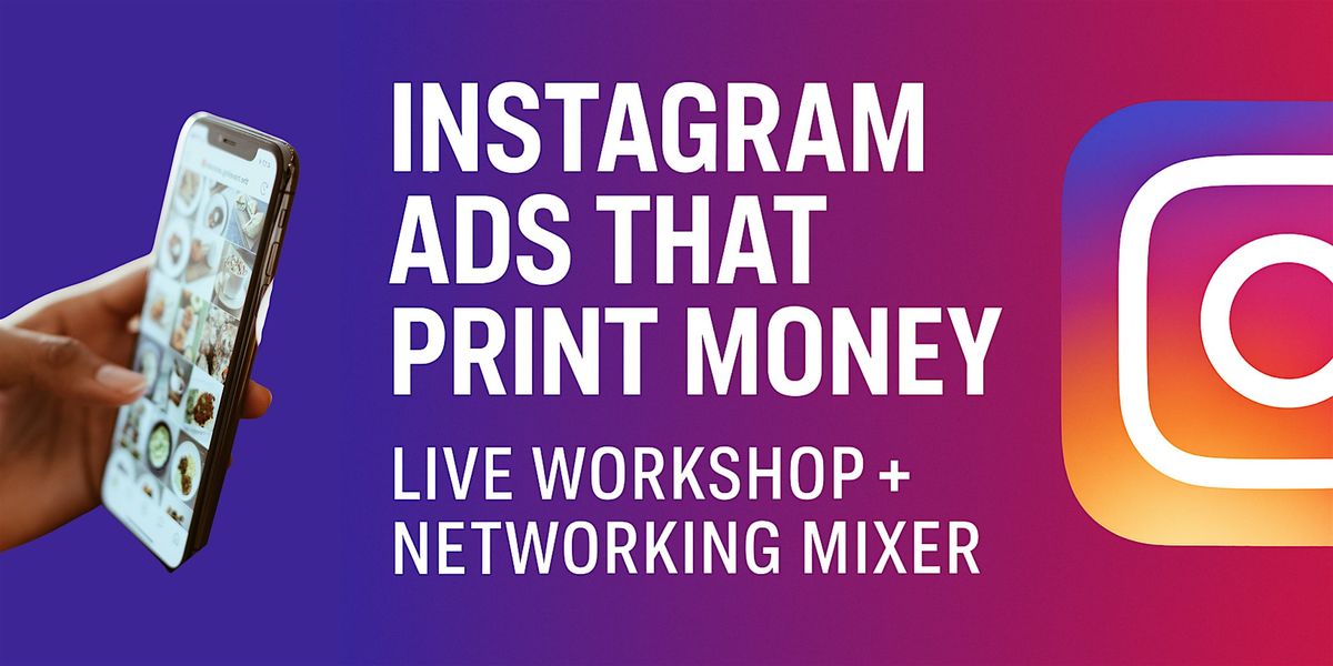 Instagram Ads That Print Money: Live Workshop + Networking Mixer
