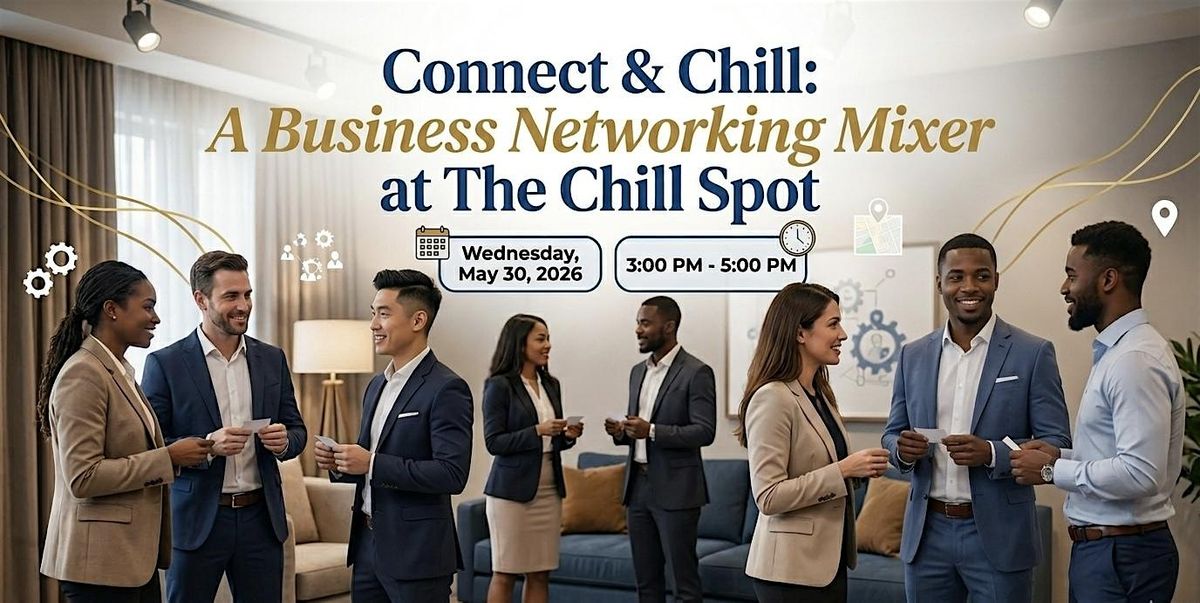 Connect & Chill: A Business Networking Mixer at The Chill Spot