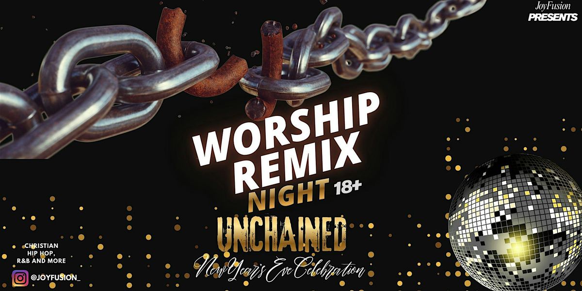 Worship Remix Night:Unchained NYE Celebration