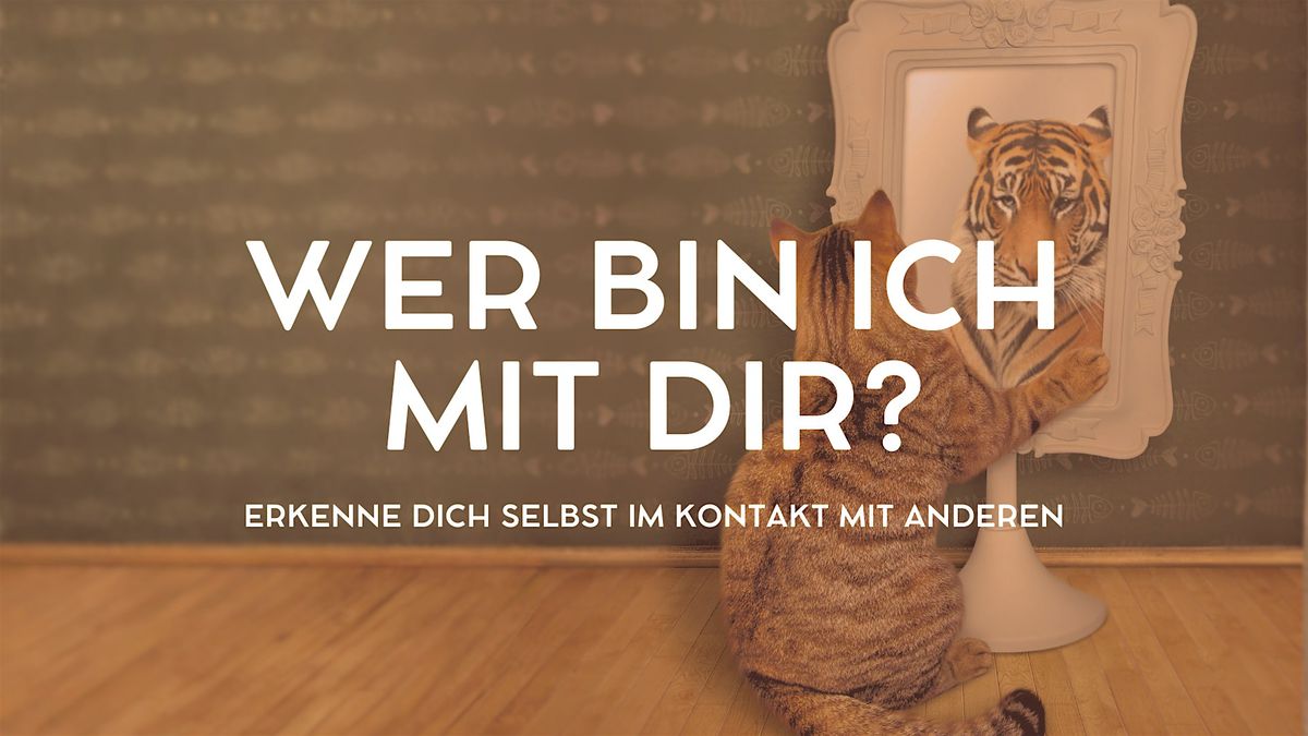 Wer bin ich mit dir? \u2013 Erkenne dich selbst im Kontakt mit anderen