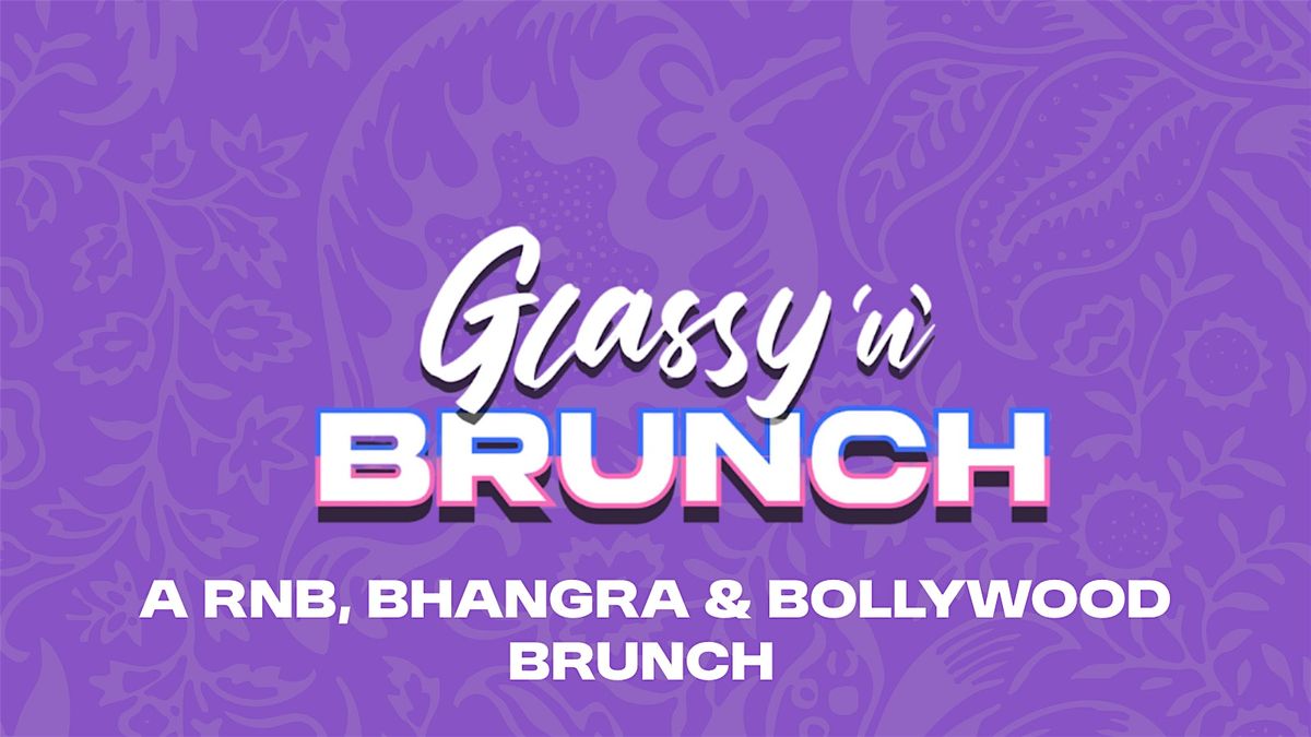 Glassy 'n' Brunch - A Desi Day Brunch Party (Bhangra, Rnb, Bollywood)