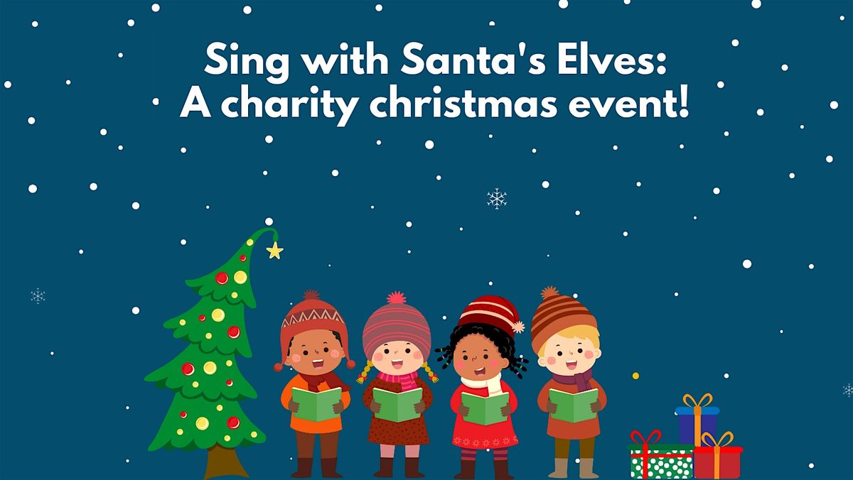 Sing with Santa's Elves: A charity Christmas event!