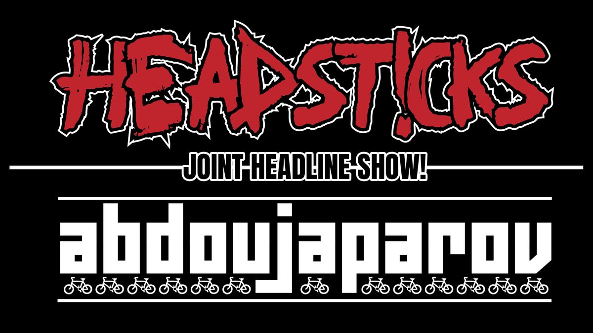 Headsticks | Abdoujaparov (Double headliner!)