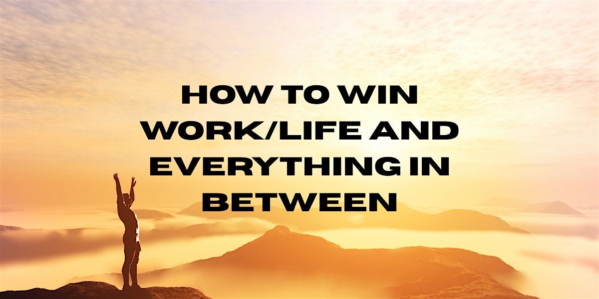 QC - How to Win Work\/Life and Everything in Between (256-7507-E, 1 CEU)