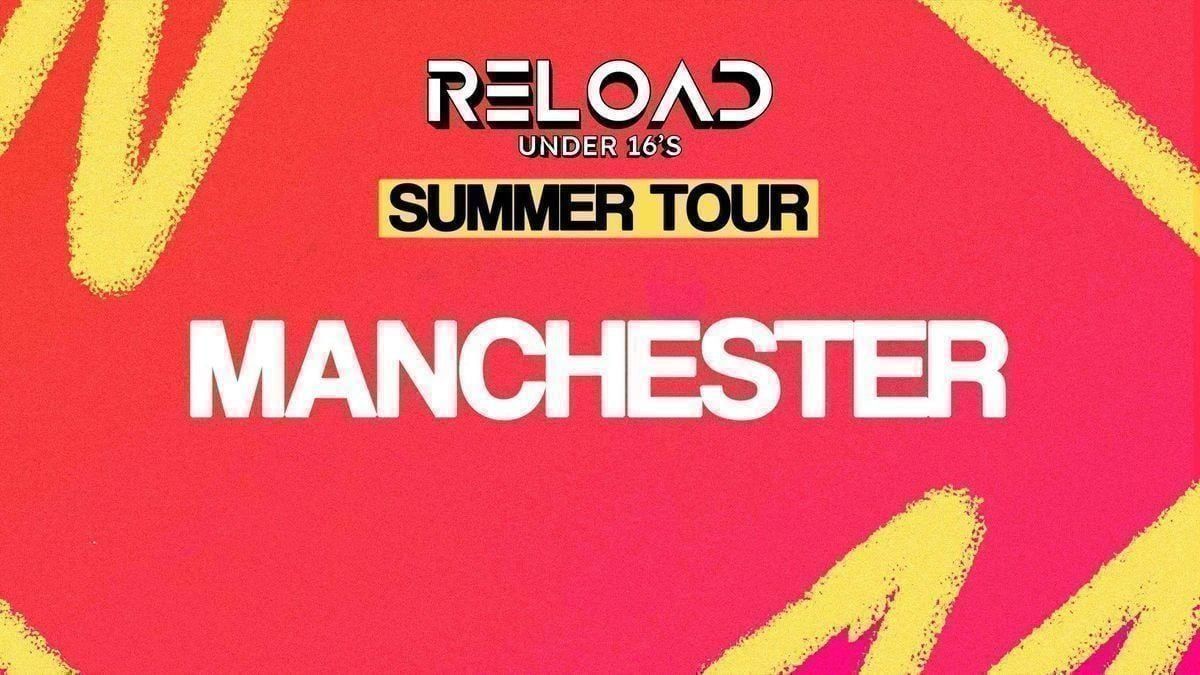 Reload Under 16s - Summer Tour - Manchester
