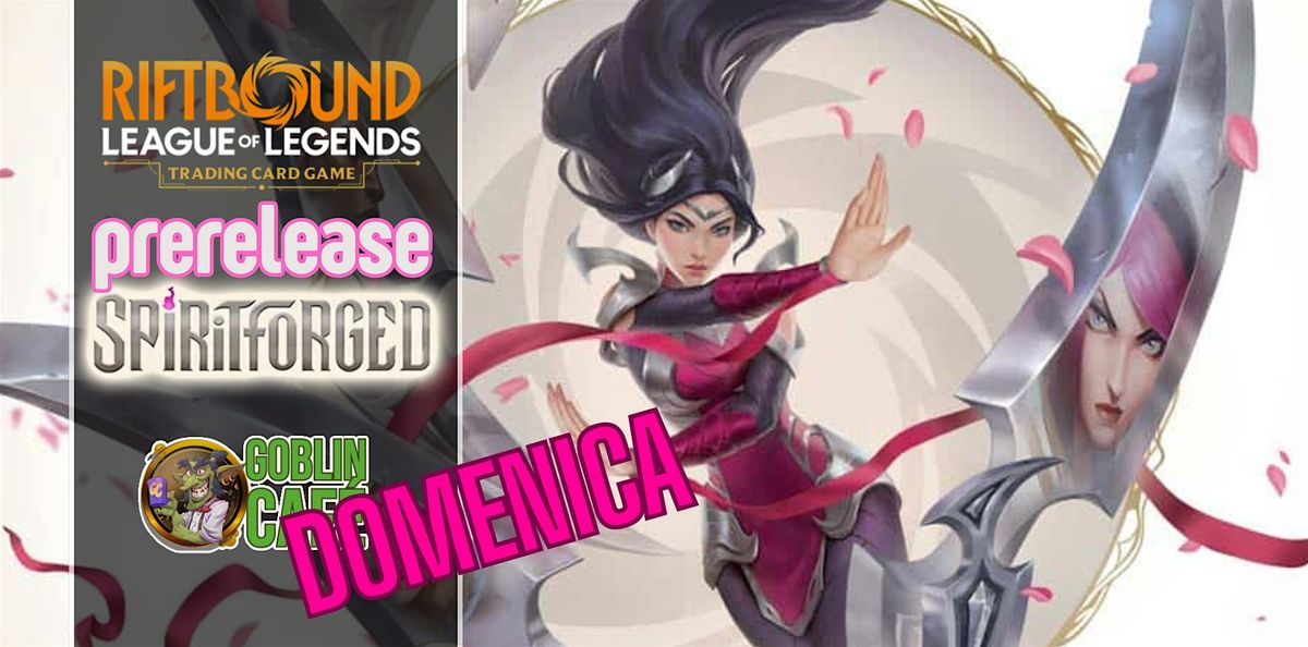 Spiritforge Yone Riftbound PreRelease Riftbound - Spiritforge at Via del Borghetto, 31, Pisa on ...
