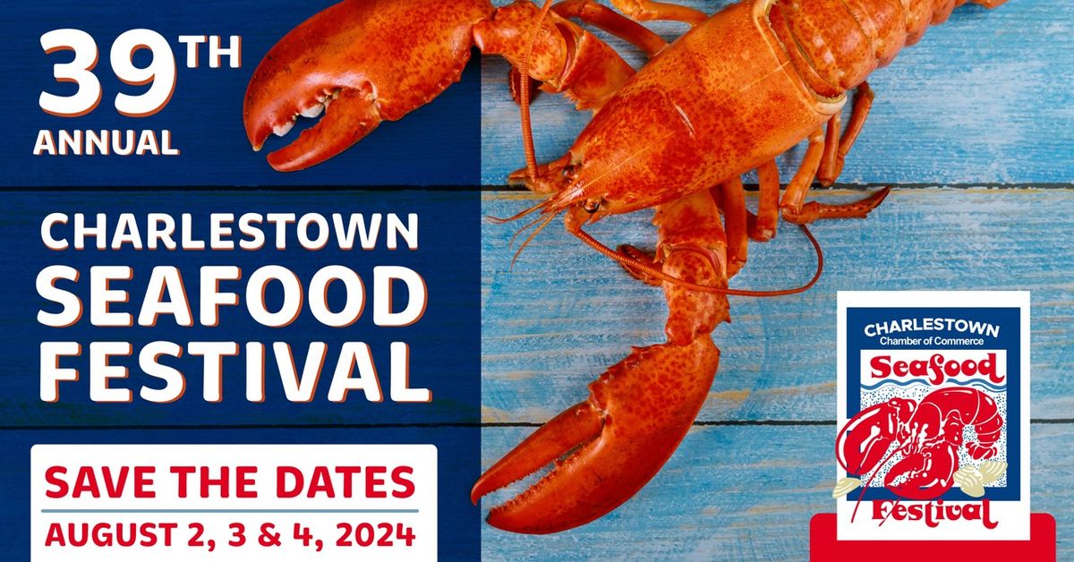 39th Annual Charlestown Seafood Festival August 2, 3 & 4, 2024 5 Park