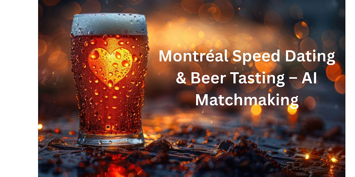 Montr\u00e9al Speed Dating \u2013 Beer Tasting & AI Matchmaking (Age 46-55 & 55+)