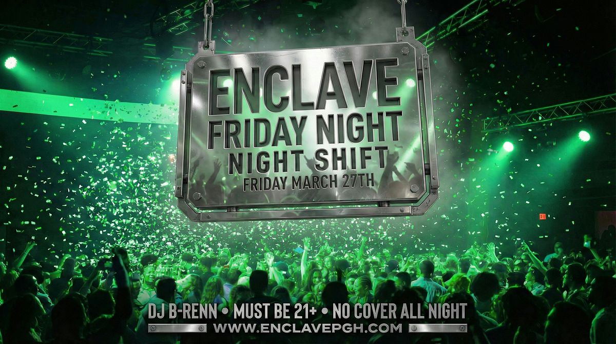 Enclave | Night Shift | Friday Night